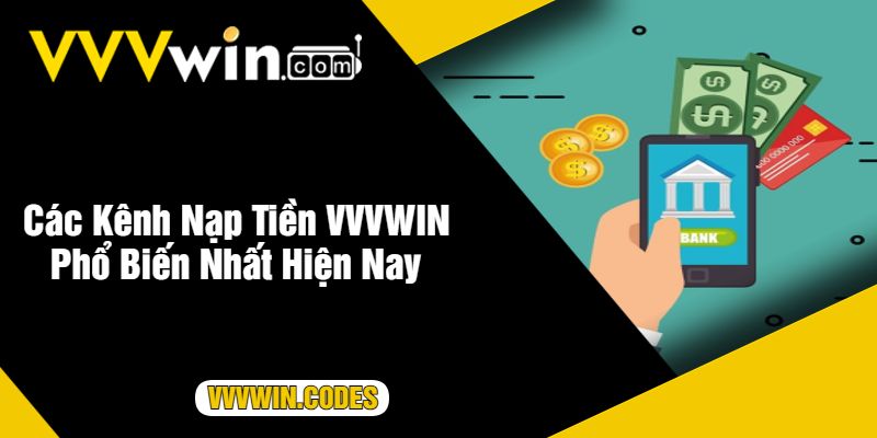 Các Kênh Nạp Tiền VVVWIN Phổ Biến Nhất Hiện Nay