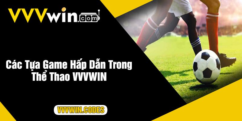 Các Tựa Game Hấp Dẫn Trong Thể Thao VVVWIN