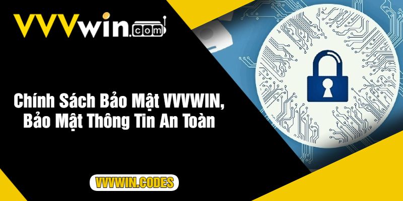 Chính Sách Bảo Mật VVVWIN, Bảo Mật Thông Tin An Toàn