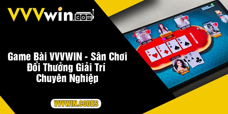 Game Bài VVVWIN - Sân Chơi Đổi Thưởng Giải Trí Chuyên Nghiệp