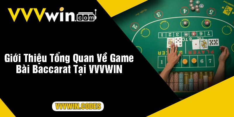 Giới Thiệu Tổng Quan Về Game Bài Baccarat Tại VVVWIN