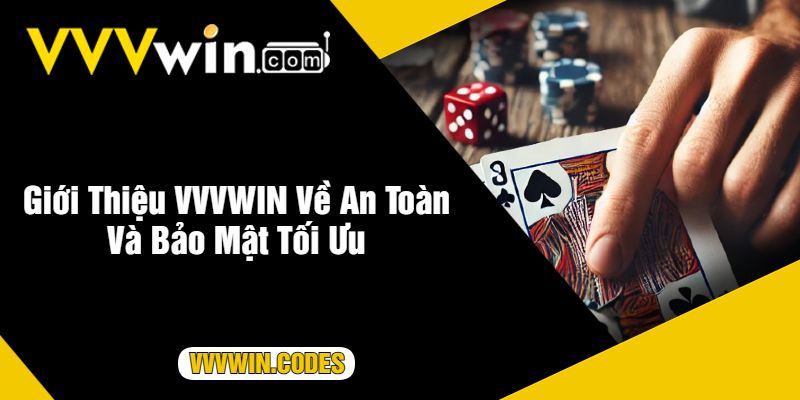 Giới Thiệu VVVWIN Về An Toàn Và Bảo Mật Tối Ưu