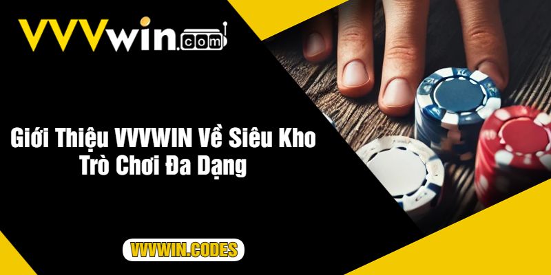 Giới Thiệu VVVWIN Về Siêu Kho Trò Chơi Đa Dạng