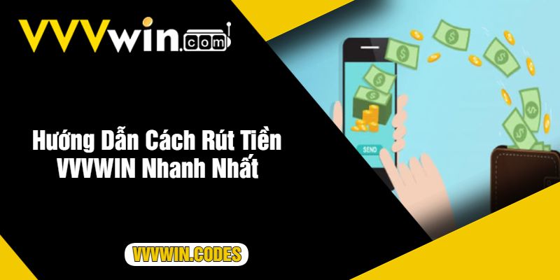 Hướng Dẫn Cách Rút Tiền VVVWIN Nhanh Nhất