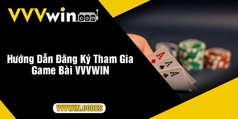 Hướng Dẫn Đăng Ký Tham Gia Game Bài VVVWIN