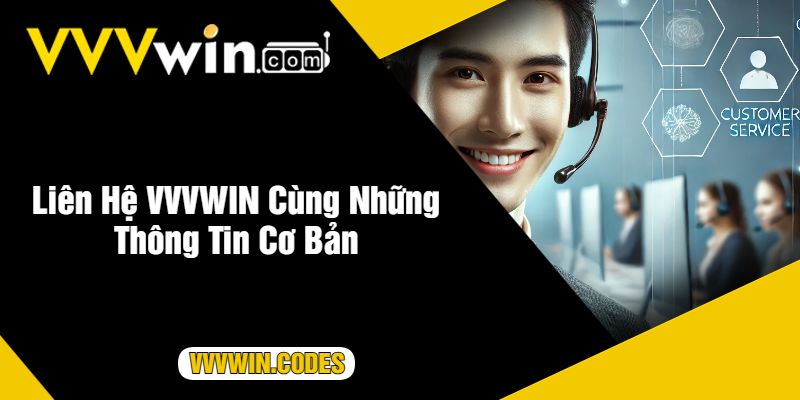 Liên Hệ VVVWIN Cùng Những Thông Tin Cơ Bản