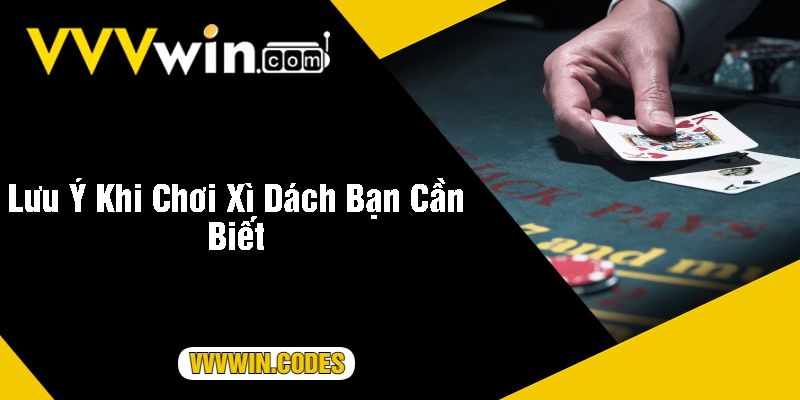 Lưu Ý Khi Chơi Xì Dách Bạn Cần Biết