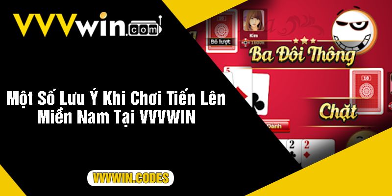 Một Số Lưu Ý Khi Chơi Tiến Lên Miền Nam Tại VVVWIN