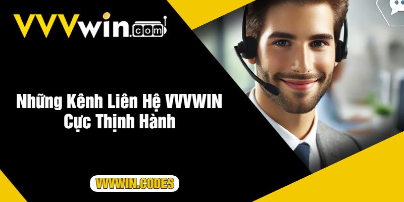 Những Kênh Liên Hệ VVVWIN Cực Thịnh Hành