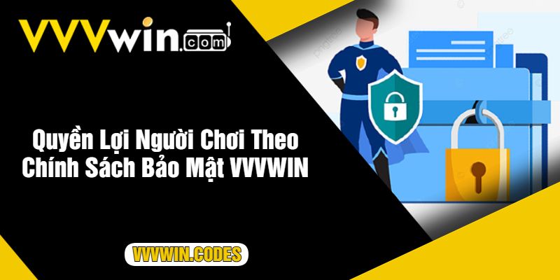 Quyền Lợi Người Chơi Theo Chính Sách Bảo Mật VVVWIN