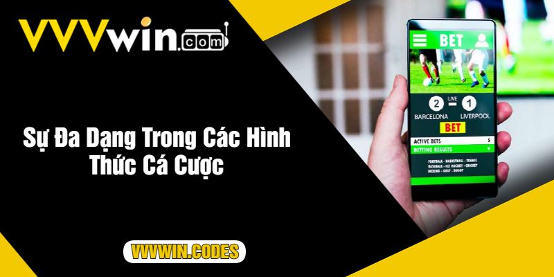 Sự Đa Dạng Trong Các Hình Thức Cá Cược