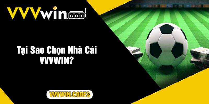 Tại Sao Chọn Nhà Cái VVVWIN?