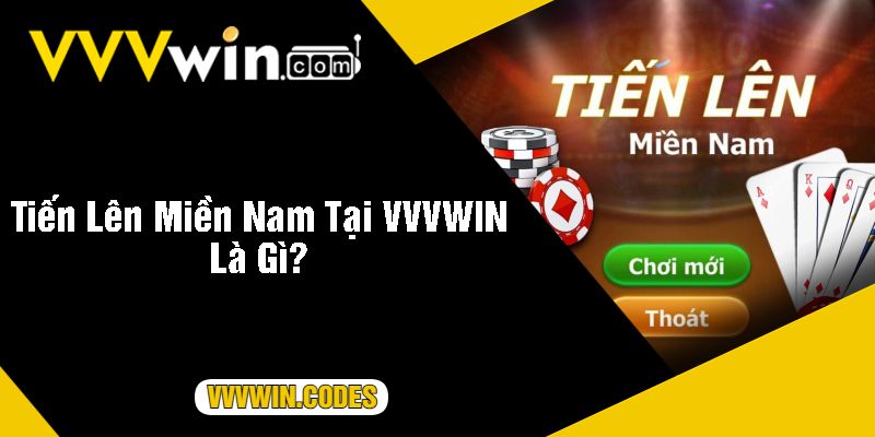 Tiến Lên Miền Nam Tại VVVWIN Là Gì