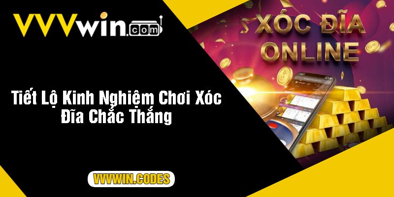 Tiết Lộ Kinh Nghiệm Chơi Xóc Đĩa Chắc Thắng