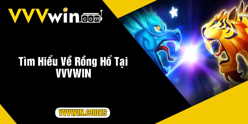 Tìm Hiểu Về Rồng Hổ Tại VVVWIN